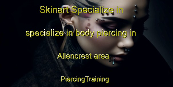 Skinart Specialize in specialize in body piercing in Allencrest area | #PiercingTraining #PiercingClasses #SkinartTraining-United States