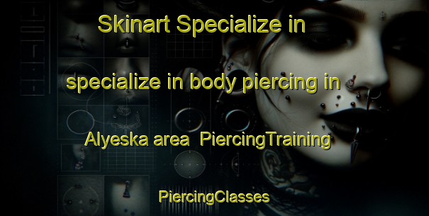 Skinart Specialize in specialize in body piercing in Alyeska area | #PiercingTraining #PiercingClasses #SkinartTraining-United States