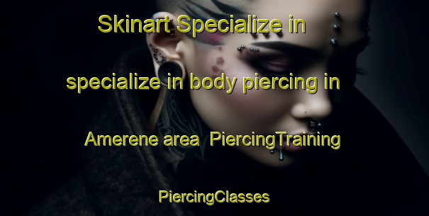 Skinart Specialize in specialize in body piercing in Amerene area | #PiercingTraining #PiercingClasses #SkinartTraining-United States