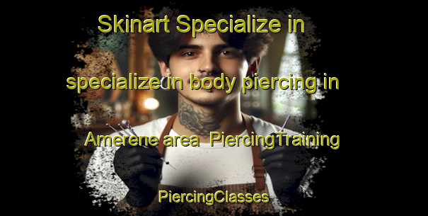 Skinart Specialize in specialize in body piercing in Amerene area | #PiercingTraining #PiercingClasses #SkinartTraining-United States