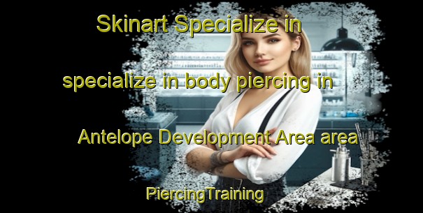 Skinart Specialize in specialize in body piercing in Antelope Development Area area | PiercingTraining | PiercingClasses | SkinartTraining-United States