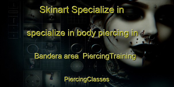 Skinart Specialize in specialize in body piercing in Bandera area | #PiercingTraining #PiercingClasses #SkinartTraining-United States