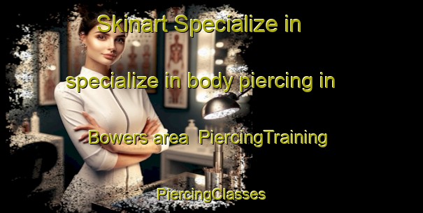 Skinart Specialize in specialize in body piercing in Bowers area | #PiercingTraining #PiercingClasses #SkinartTraining-United States