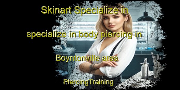 Skinart Specialize in specialize in body piercing in Boyntonville area | #PiercingTraining #PiercingClasses #SkinartTraining-United States