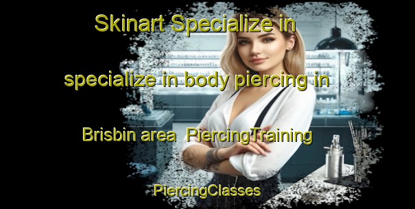 Skinart Specialize in specialize in body piercing in Brisbin area | #PiercingTraining #PiercingClasses #SkinartTraining-United States