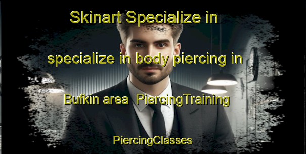 Skinart Specialize in specialize in body piercing in Bufkin area | #PiercingTraining #PiercingClasses #SkinartTraining-United States