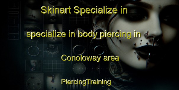 Skinart Specialize in specialize in body piercing in Conoloway area | PiercingTraining | PiercingClasses | SkinartTraining-United States