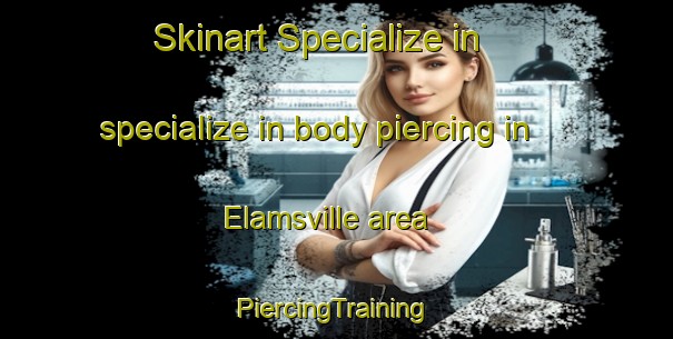 Skinart Specialize in specialize in body piercing in Elamsville area | #PiercingTraining #PiercingClasses #SkinartTraining-United States