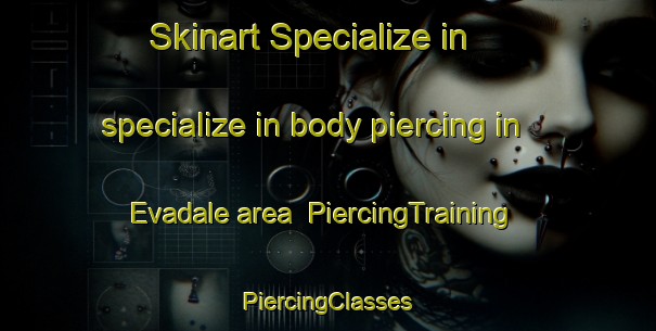 Skinart Specialize in specialize in body piercing in Evadale area | #PiercingTraining #PiercingClasses #SkinartTraining-United States