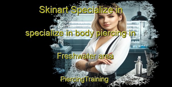 Skinart Specialize in specialize in body piercing in Freshwater area | #PiercingTraining #PiercingClasses #SkinartTraining-United States