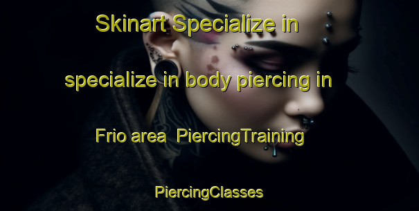 Skinart Specialize in specialize in body piercing in Frio area | #PiercingTraining #PiercingClasses #SkinartTraining-United States