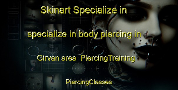 Skinart Specialize in specialize in body piercing in Girvan area | #PiercingTraining #PiercingClasses #SkinartTraining-United States