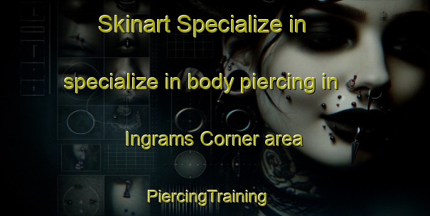 Skinart Specialize in specialize in body piercing in Ingrams Corner area | PiercingTraining | PiercingClasses | SkinartTraining-United States