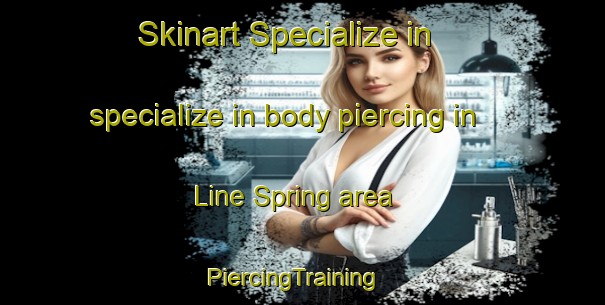 Skinart Specialize in specialize in body piercing in Line Spring area | PiercingTraining | PiercingClasses | SkinartTraining-United States