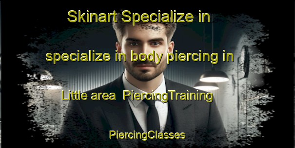 Skinart Specialize in specialize in body piercing in Little area | #PiercingTraining #PiercingClasses #SkinartTraining-United States