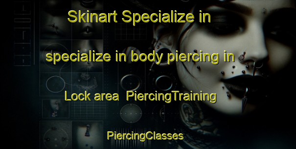Skinart Specialize in specialize in body piercing in Lock area | PiercingTraining | PiercingClasses | SkinartTraining-United States