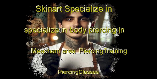 Skinart Specialize in specialize in body piercing in Meacham area | #PiercingTraining #PiercingClasses #SkinartTraining-United States