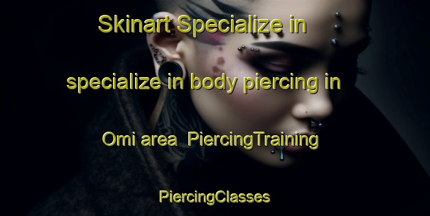 Skinart Specialize in specialize in body piercing in Omi area | #PiercingTraining #PiercingClasses #SkinartTraining-United States