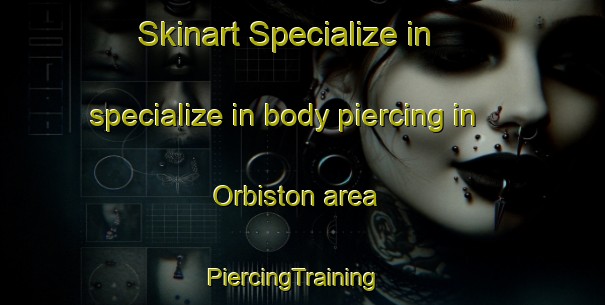 Skinart Specialize in specialize in body piercing in Orbiston area | PiercingTraining | PiercingClasses | SkinartTraining-United States