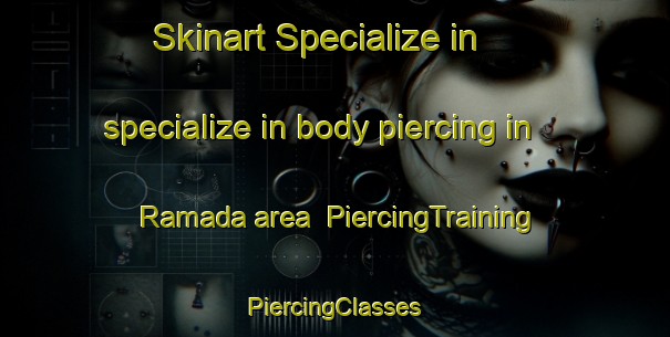 Skinart Specialize in specialize in body piercing in Ramada area | #PiercingTraining #PiercingClasses #SkinartTraining-United States