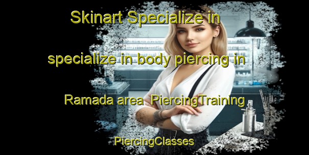 Skinart Specialize in specialize in body piercing in Ramada area | #PiercingTraining #PiercingClasses #SkinartTraining-United States