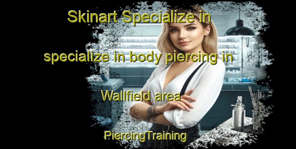 Skinart Specialize in specialize in body piercing in Wallfield area | #PiercingTraining #PiercingClasses #SkinartTraining-United States