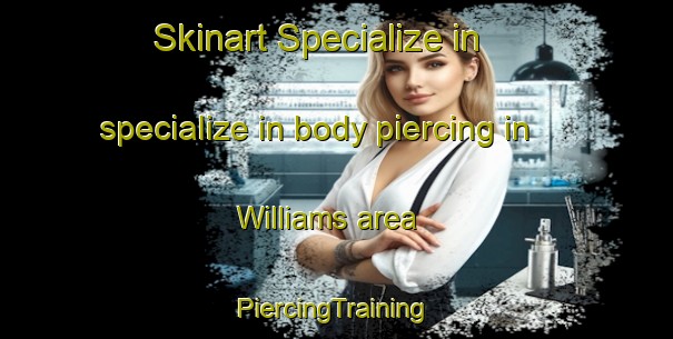 Skinart Specialize in specialize in body piercing in Williams area | #PiercingTraining #PiercingClasses #SkinartTraining-United States