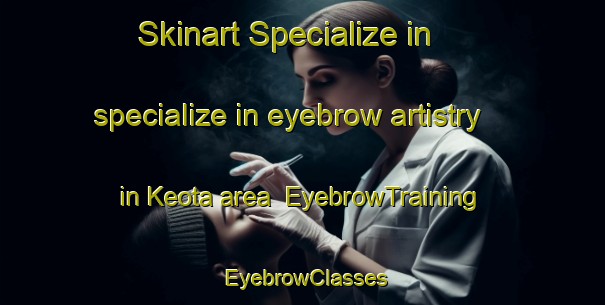 Skinart Specialize in specialize in eyebrow artistry in Keota area | EyebrowTraining | EyebrowClasses | SkinartTraining-United States