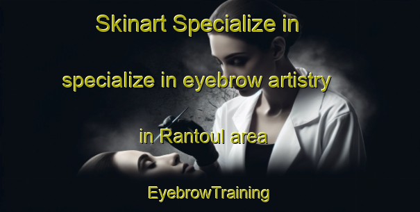 Skinart Specialize in specialize in eyebrow artistry in Rantoul area | EyebrowTraining | EyebrowClasses | SkinartTraining-United States