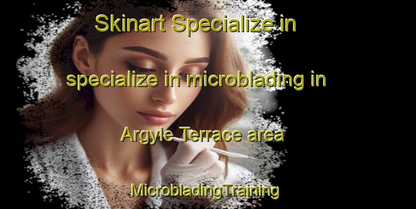 Skinart Specialize in specialize in microblading in Argyle Terrace area | #MicrobladingTraining #MicrobladingClasses #SkinartTraining-United States