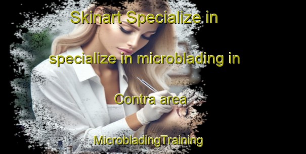 Skinart Specialize in specialize in microblading in Contra area | MicrobladingTraining | MicrobladingClasses | SkinartTraining-United States