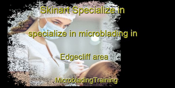 Skinart Specialize in specialize in microblading in Edgecliff area | #MicrobladingTraining #MicrobladingClasses #SkinartTraining-United States