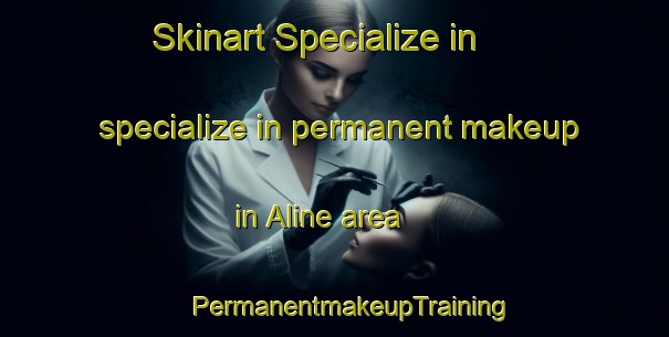 Skinart Specialize in specialize in permanent makeup in Aline area | #PermanentmakeupTraining #PermanentmakeupClasses #SkinartTraining-United States