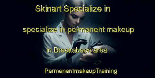 Skinart Specialize in specialize in permanent makeup in Breakabeen area | #PermanentmakeupTraining #PermanentmakeupClasses #SkinartTraining-United States