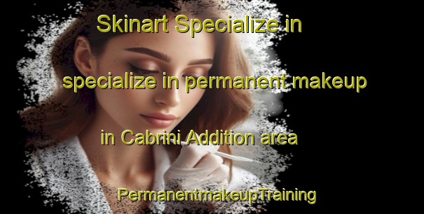 Skinart Specialize in specialize in permanent makeup in Cabrini Addition area | PermanentmakeupTraining | PermanentmakeupClasses | SkinartTraining-United States