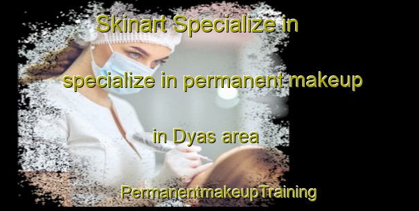 Skinart Specialize in specialize in permanent makeup in Dyas area | #PermanentmakeupTraining #PermanentmakeupClasses #SkinartTraining-United States