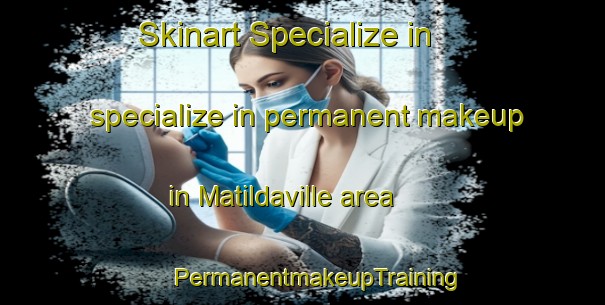 Skinart Specialize in specialize in permanent makeup in Matildaville area | #PermanentmakeupTraining #PermanentmakeupClasses #SkinartTraining-United States