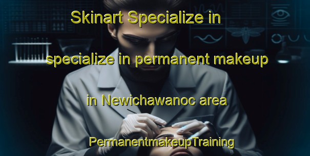 Skinart Specialize in specialize in permanent makeup in Newichawanoc area | #PermanentmakeupTraining #PermanentmakeupClasses #SkinartTraining-United States