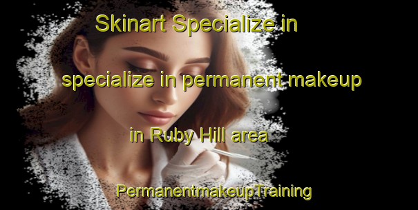 Skinart Specialize in specialize in permanent makeup in Ruby Hill area | PermanentmakeupTraining | PermanentmakeupClasses | SkinartTraining-United States