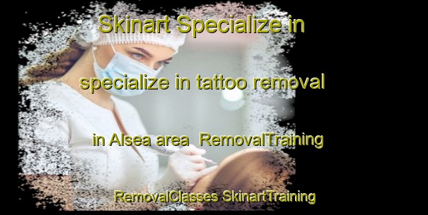 Skinart Specialize in specialize in tattoo removal in Alsea area | #RemovalTraining #RemovalClasses #SkinartTraining-United States