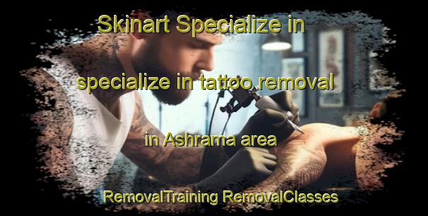 Skinart Specialize in specialize in tattoo removal in Ashrama area | #RemovalTraining #RemovalClasses #SkinartTraining-United States