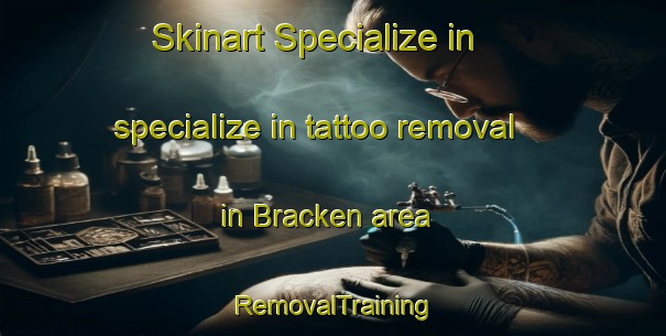 Skinart Specialize in specialize in tattoo removal in Bracken area | RemovalTraining | RemovalClasses | SkinartTraining-United States