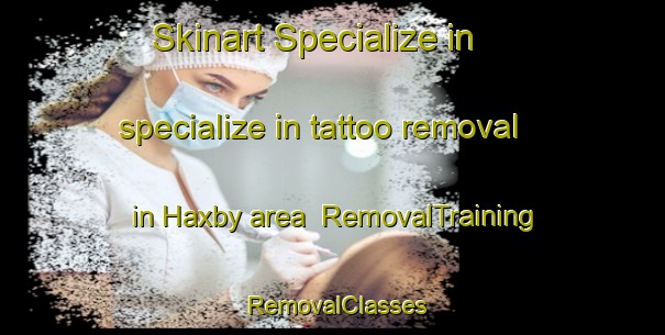 Skinart Specialize in specialize in tattoo removal in Haxby area | RemovalTraining | RemovalClasses | SkinartTraining-United States