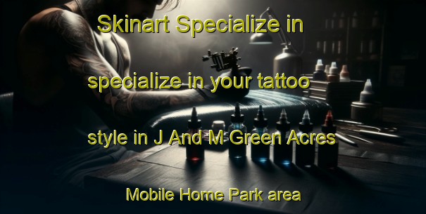 Skinart Specialize in specialize in your tattoo style in J And M Green Acres Mobile Home Park area | TattooTraining | TattooClasses | SkinartTraining-United States