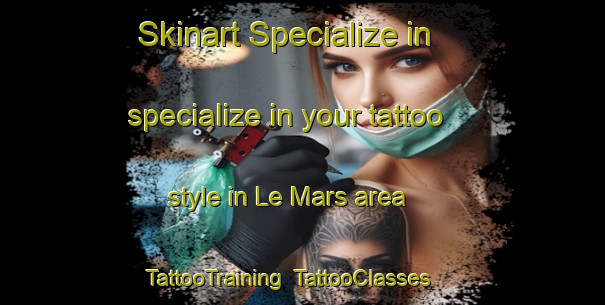 Skinart Specialize in specialize in your tattoo style in Le Mars area | TattooTraining | TattooClasses | SkinartTraining-United States