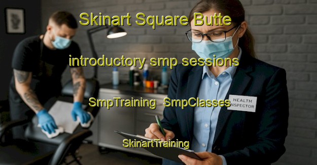 Skinart Square Butte introductory smp sessions | SmpTraining | SmpClasses | SkinartTraining-United States