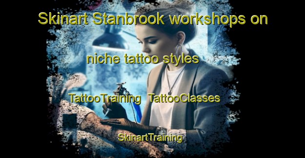 Skinart Stanbrook workshops on niche tattoo styles | TattooTraining | TattooClasses | SkinartTraining-United States