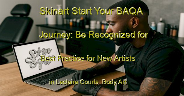 Skinart Start Your BAQA Journey: Be Recognized for Best Practice for New Artists in Leclaire Courts | Body Art Qualification Authority | BAQA-United States