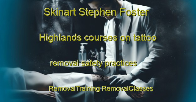 Skinart Stephen Foster Highlands courses on tattoo removal safety practices | #RemovalTraining #RemovalClasses #SkinartTraining-United States