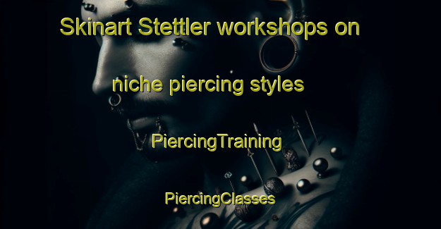 Skinart Stettler workshops on niche piercing styles | #PiercingTraining #PiercingClasses #SkinartTraining-United States